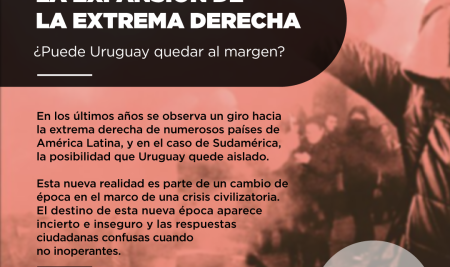 Foro XIII – Expansión de la Extrema Derecha. ¿Puede Uruguay quedar al margen?